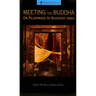 Meeting the Buddha: On Pilgrimage in Buddhist India