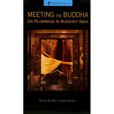 Meeting the Buddha: On Pilgrimage in Buddhist India