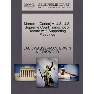 Marcello (Carlos) V. U.S. U.S. Supreme Court Transcript of Record with Supporting Pleadings