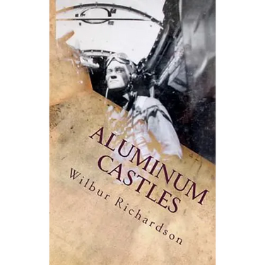 Aluminum Castles: World War II from a Gunner's View