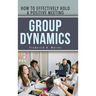 Group Dynamics: How to Effectively Hold a Positive Meeting