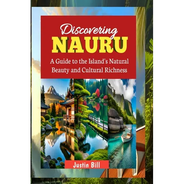 Discovering Nauru: Travel Guide: A Guide to the Island's Natural Beauty and Cultural Richness