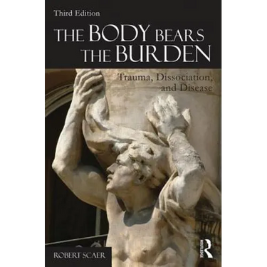 The Body Bears the Burden: Trauma, Dissociation, and Disease