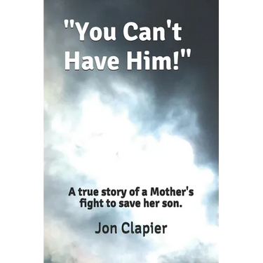 "You Can't Have Him!": A true story of a Mother's fight to save her son.