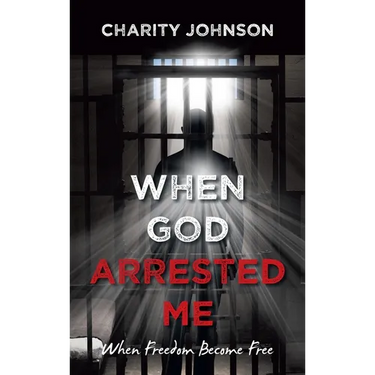 When God Arrested Me: When Freedom Become Free
