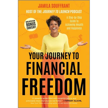 Your Journey to Financial Freedom: A Step-By-Step Guide to Achieving Wealth and Happiness