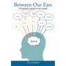 Between Our Ears: A Layman's Guide to His Mind