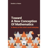Toward A New Conception Of Mathematics: A theory of the mind-world interplay