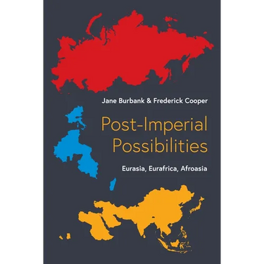 Post-Imperial Possibilities: Eurasia, Eurafrica, Afroasia
