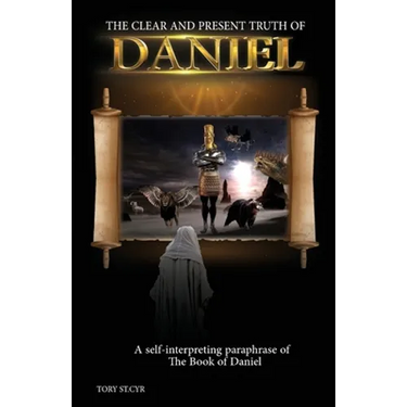The Clear and Present Truth of Daniel: A Self-Interpreting Paraphrase