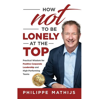 How not to be lonely at the top: Practical Wisdom for Positive Corporate Leadership and High-Performing Teams