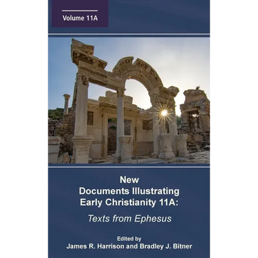 New Documents Illustrating Early Christianity 11A: Texts from Ephesus