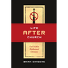 Life After Church: God's Call to Disillusioned Christians
