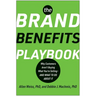 The Brand Benefits Playbook: Why Customers Aren't Buying What You're Selling--And What to Do about It
