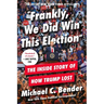 Frankly, We Did Win This Election: The Inside Story of How Trump Lost