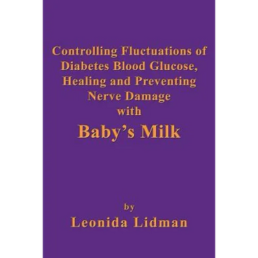 Controlling Fluctuations of Diabetes Blood Glucose, Healing and Preventing Nerve Damage with Baby's Milk