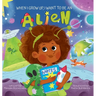 When I Grow Up, I Want to Be an Alien