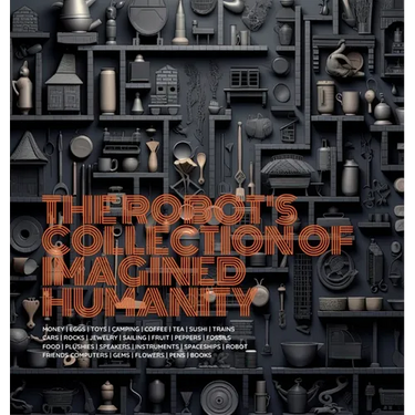 The Robot's Collection of Imagined Humanity