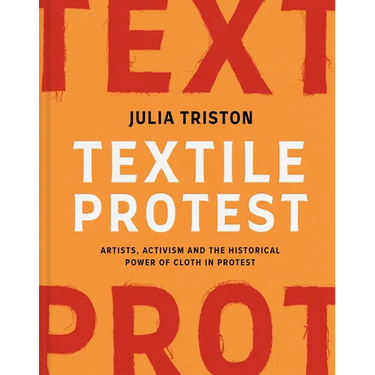 Textile Protest: Artists, Activism, and the Historical Power of Resistance in Cloth