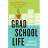 Grad School Life: Surviving and Thriving Beyond Coursework and Research