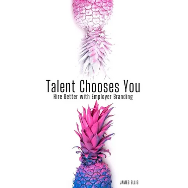 Talent Chooses You: Hire Better with Employer Branding