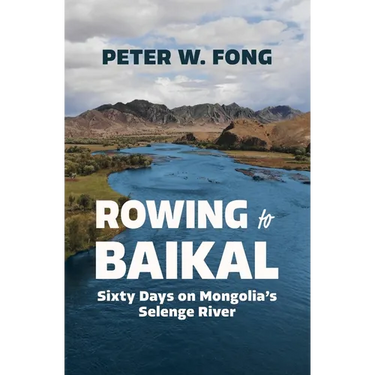 Rowing to Baikal: Sixty Days on Mongolia's Selenge River
