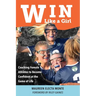 Win Like A Girl: Coaching Female Athletes to Become Confident at the Game of Life