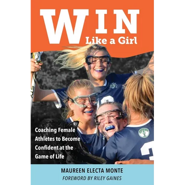Win Like A Girl: Coaching Female Athletes to Become Confident at the Game of Life