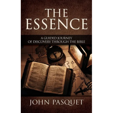 The Essence: A Guided Journey of Discovery through the Bible