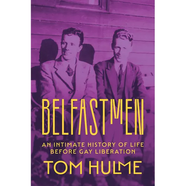 Belfastmen: An Intimate History of Life Before Gay Liberation