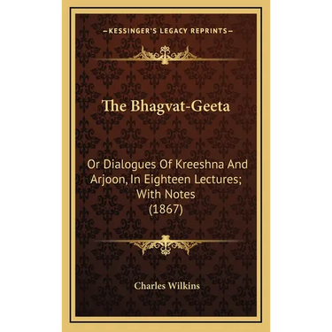 The Bhagvat-Geeta: Or Dialogues Of Kreeshna And Arjoon, In Eighteen Lectures; With Notes (1867)