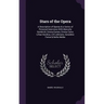 Stars of the Opera: A Description of Operas & a Series of Personal Interviews With Marcella Sembrich, Emma Eames, Emma Calve, Lillian Nord