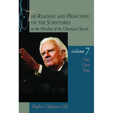 The Reading and Preaching of the Scriptures in the Worship of the Christian Church, vol. 7: Our Own Time