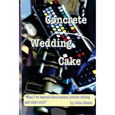 Concrete Wedding Cake: what I have learned about motion picture editing and other stuff