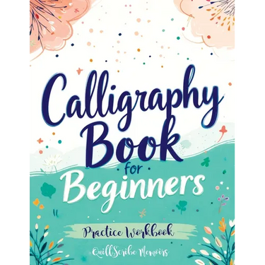 Calligraphy Book for Beginners: Practice Workbook with Guide - Basic Techniques, Hand Lettering and Projects for Learning to Letter