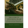 The Guide to Answering Islam: What Every Christian Needs to Know About Islam and the Rise of Radical Islam