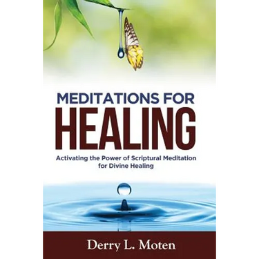 Meditations for Healing: Activating the Power of Scriptural Meditation for Divine Healing