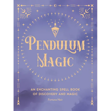 Pendulum Magic: An Enchanting Divination Book of Discovery and Magic