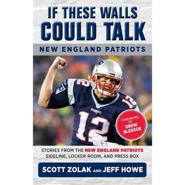 If These Walls Could Talk: New England Patriots: Stories from the New England Patriots Sideline, Locker Room, and Press Box