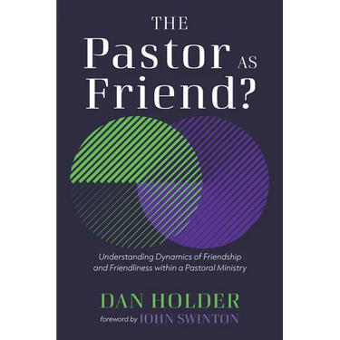 The Pastor as Friend?: Understanding Dynamics of Friendship and Friendliness Within a Pastoral Ministry