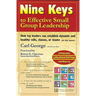 Nine Keys to Effective Small Group Leadership: How Lay Leaders Can Establish Dynamic and Healthy Cells, Classes, or Teams