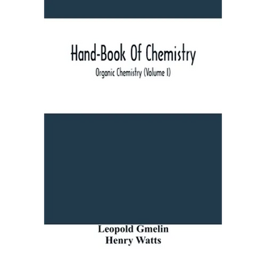 Hand-Book Of Chemistry; Organic Chemistry (Volume I)