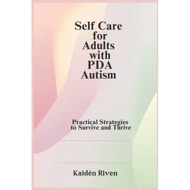 Self Care for Adults with PDA Autism: Practical Strategies to Survive and Thrive