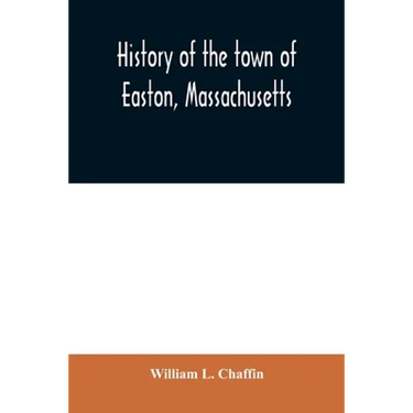 History of the town of Easton, Massachusetts
