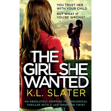 The Girl She Wanted: An absolutely gripping psychological thriller with a jaw-dropping twist