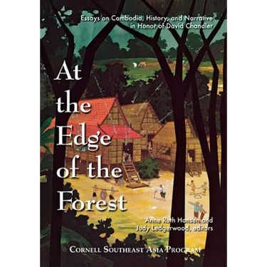At the Edge of the Forest: Essays on Cambodia, History, and Narrative in Honor of David Chandler
