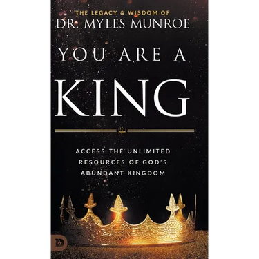 You Are a King: Access the Unlimited Resources of God's Abundant Kingdom