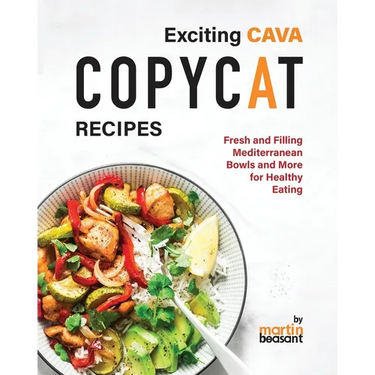 Exciting CAVA Copycat Recipes: Fresh and Filling Mediterranean Bowls and More for Healthy Eating
