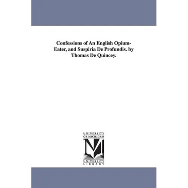 Confessions of An English Opium-Eater, and Suspiria De Profundis. by Thomas De Quincey.