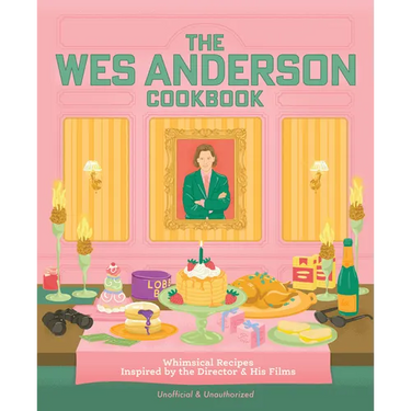 The Wes Anderson Cookbook: Whimsical Recipes Inspired by the Director and His Films